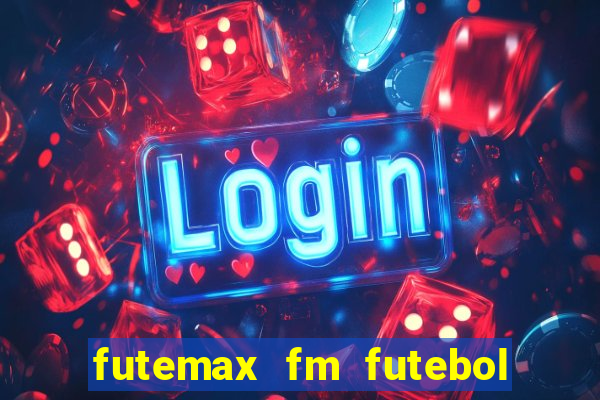 futemax fm futebol ao vivo